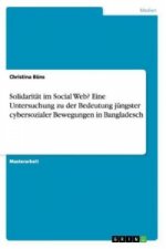 Solidaritat im Social Web? Eine Untersuchung zu der Bedeutung jungster cybersozialer Bewegungen in Bangladesch