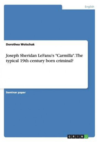 Joseph Sheridan LeFanu's Carmilla. The typical 19th century born criminal?