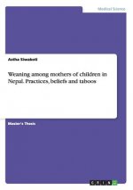 Weaning among mothers of children in Nepal. Practices, beliefs and taboos