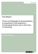 Thesen zur Pädagogik der Kommunikation, zu quantitativen und qualitativen Forschungsmethoden und zu drei Arten von Beratung