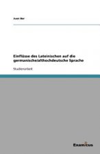 Einflusse des Lateinischen auf die germanische/althochdeutsche Sprache