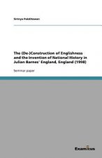 (De-)Construction of Englishness and the Invention of National History in Julian Barnes' England, England (1998)