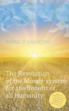 Revolution of the Money-system for the Benefit of all humanity