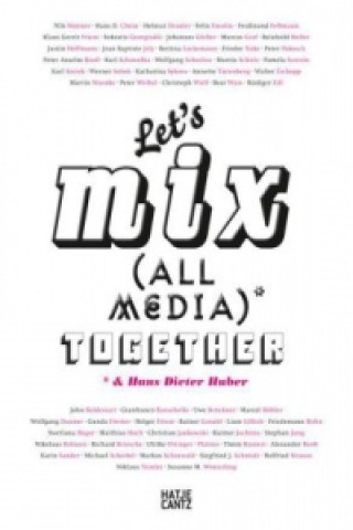 Let's Mix All Media Together &Hans Dieter Huber (German Edition)