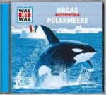 WAS IST WAS Hörspiel: Orcas / Polarmeere, 1 Audio-CD