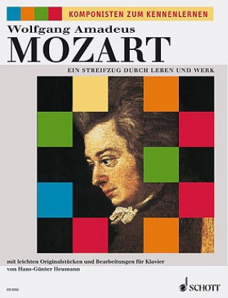 Wolfgang Amadeus Mozart, Ein Streifzug durch Leben und Werk