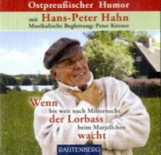 Ostpreußischer Humor, Wenn bis weit nach Mitternacht der Lorbass beim Marjellchen wacht, 2 Audio-CDs