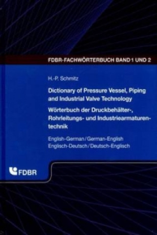 Dictionary of Pressure Vessel, Piping and Industrial Valve Technology, English-German/German-English. Wörterbuch der Druckbehälter-, Rohrleitungs- und