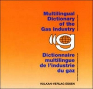 Multilingual Dictionary of the Gas Industry. Dictionaire multilingue de l' industrie du gaz
