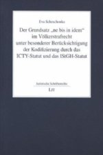 Der Grundsatz 'ne bis in idem' im Völkerstrafrecht unter besonderer Berücksichtigung der Kodifizierung durch das ICTY-Statut und das IStGH-Statut