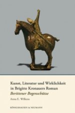 Kunst, Literatur und Wirklichkeit in Brigitte Kronauers Roman 'Berittener Bogenschütze'