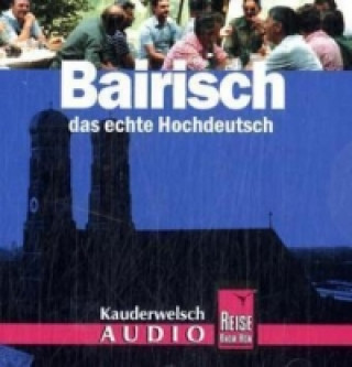 Bairisch, das echte Hochdeutsch, 1 Audio-CD