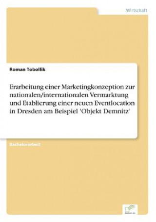 Erarbeitung einer Marketingkonzeption zur nationalen/internationalen Vermarktung und Etablierung einer neuen Eventlocation in Dresden am Beispiel 'Obj