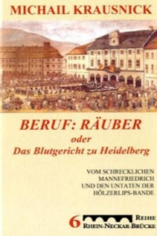 Beruf: Räuber, oder: Das Blutgericht zu Heidelberg