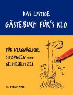 lustige Gastebuch fur's Klo - fur vergnugliche Sitzungen und Geistesblitze