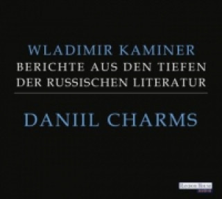 Daniil Charms - Berichte aus den Tiefen der russischen Literatur, 2 Audio-CDs