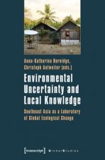 Environmental Uncertainty and Local Knowledge - Southeast Asia as a Laboratory of Global Ecological Change