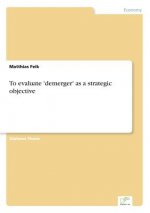 To evaluate 'demerger' as a strategic objective