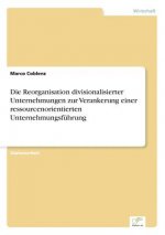 Reorganisation divisionalisierter Unternehmungen zur Verankerung einer ressourcenorientierten Unternehmungsfuhrung