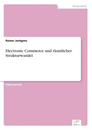 Electronic Commerce und raumlicher Strukturwandel