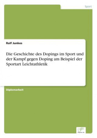 Geschichte des Dopings im Sport und der Kampf gegen Doping am Beispiel der Sportart Leichtathletik
