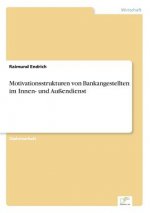 Motivationsstrukturen von Bankangestellten im Innen- und Aussendienst