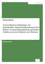 Vom kollektiven Volkskoerper zur Individualitat - Patrick Suskinds Roman 'Das Parfum' vor dem Hintergrund der grotesken Tradition und des Diskurses de