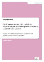 Untersuchungen der taglichen Veranderungen des Erdmagnetfeldes durch Coulomb und Cassini