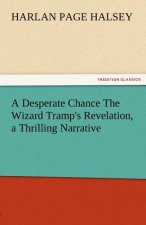 Desperate Chance the Wizard Tramp's Revelation, a Thrilling Narrative