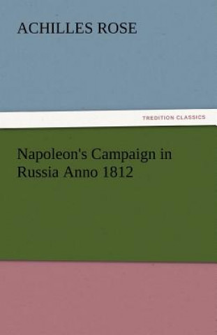 Napoleon's Campaign in Russia Anno 1812