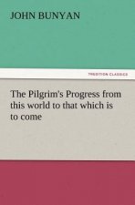 Pilgrim's Progress from This World to That Which Is to Come