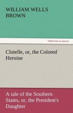 Clotelle, Or, the Colored Heroine