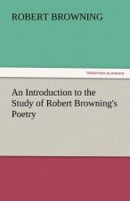 Introduction to the Study of Robert Browning's Poetry