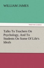 Talks to Teachers on Psychology, and to Students on Some of Life's Ideals