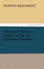 Beaumont & Fletcher's Works (2 of 10) - The Humourous Lieutenant