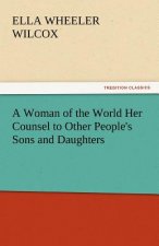 Woman of the World Her Counsel to Other People's Sons and Daughters