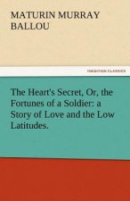 Heart's Secret, Or, the Fortunes of a Soldier