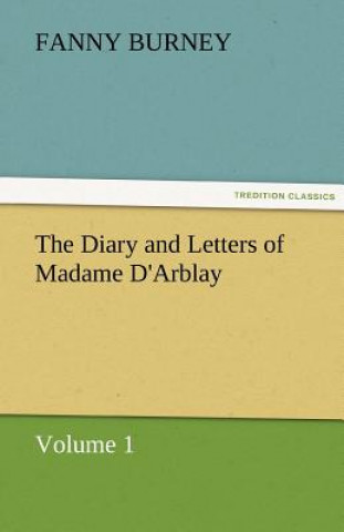 Diary and Letters of Madame D'Arblay - Volume 1