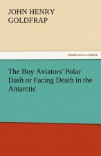 Boy Aviators' Polar Dash or Facing Death in the Antarctic