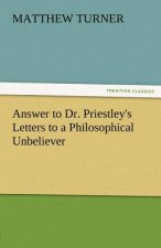 Answer to Dr. Priestley's Letters to a Philosophical Unbeliever