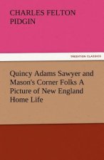 Quincy Adams Sawyer and Mason's Corner Folks a Picture of New England Home Life