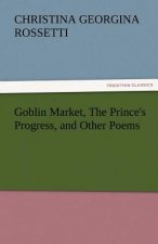 Goblin Market, the Prince's Progress, and Other Poems