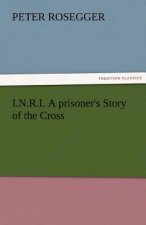 I.N.R.I. A prisoner's Story of the Cross