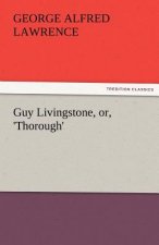 Guy Livingstone, Or, 'Thorough'