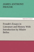 Froude's Essays in Literature and History with Introduction by Hilaire Belloc
