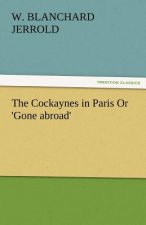 Cockaynes in Paris or 'Gone Abroad'