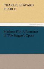 Madame Flirt a Romance of 'The Beggar's Opera'