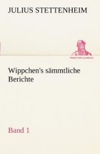Wippchen's S Mmtliche Berichte, Band 1
