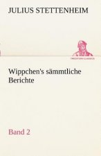 Wippchen's S Mmtliche Berichte, Band 2