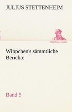 Wippchen's S Mmtliche Berichte, Band 5